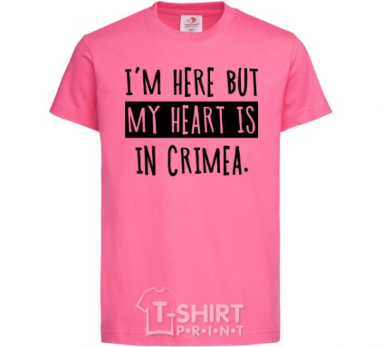 Детская футболка I'm here but my heart is in Crimea Ярко-розовый фото