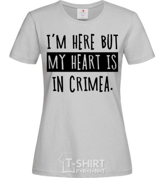 Women's T-shirt I'm here but my heart is in Crimea grey фото