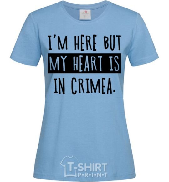 Women's T-shirt I'm here but my heart is in Crimea sky-blue фото