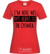 Women's T-shirt I'm here but my heart is in Crimea red фото