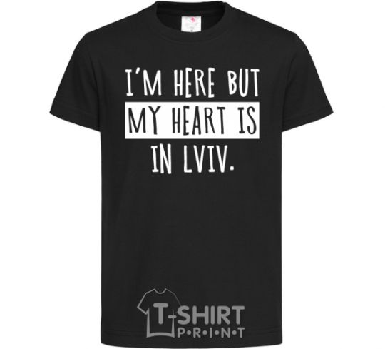 Kids T-shirt I'm here but my heart is in Lviv black фото