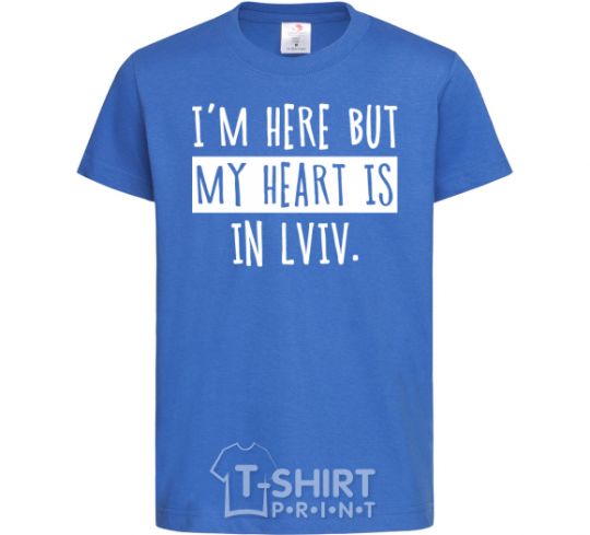 Kids T-shirt I'm here but my heart is in Lviv royal-blue фото