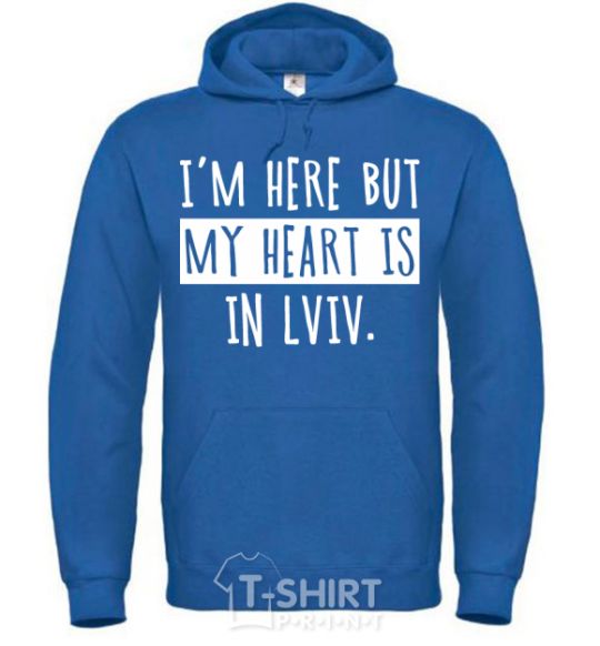 Men`s hoodie I'm here but my heart is in Lviv royal фото