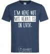 Men's T-Shirt I'm here but my heart is in Lviv navy-blue фото