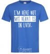 Men's T-Shirt I'm here but my heart is in Lviv royal-blue фото