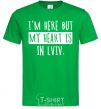 Men's T-Shirt I'm here but my heart is in Lviv kelly-green фото