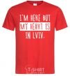 Men's T-Shirt I'm here but my heart is in Lviv red фото