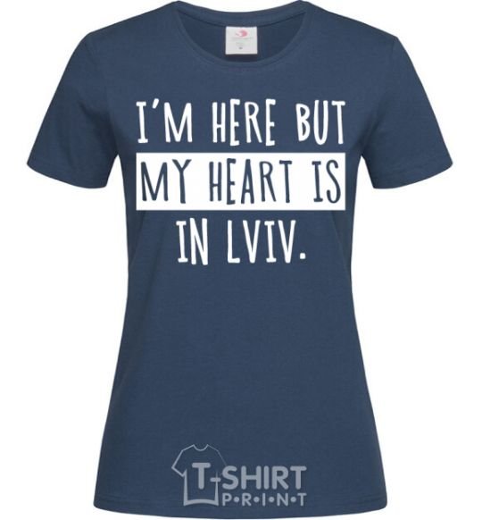 Women's T-shirt I'm here but my heart is in Lviv navy-blue фото