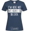 Women's T-shirt I'm here but my heart is in Lviv navy-blue фото