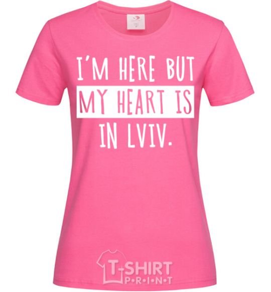 Women's T-shirt I'm here but my heart is in Lviv heliconia фото