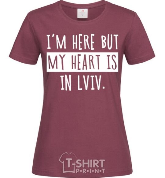 Women's T-shirt I'm here but my heart is in Lviv burgundy фото