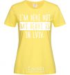 Women's T-shirt I'm here but my heart is in Lviv cornsilk фото