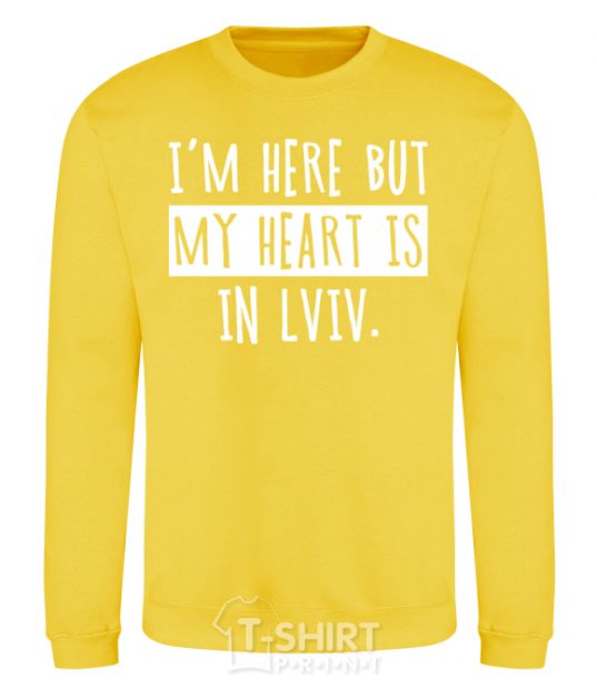 Sweatshirt I'm here but my heart is in Lviv yellow фото