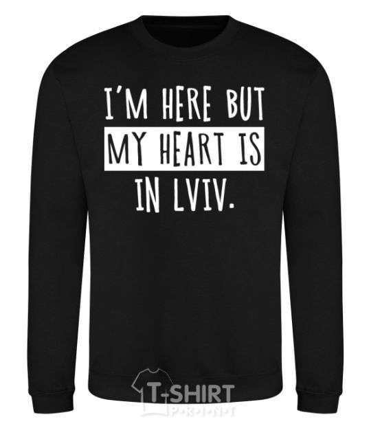 Свитшот I'm here but my heart is in Lviv Черный фото