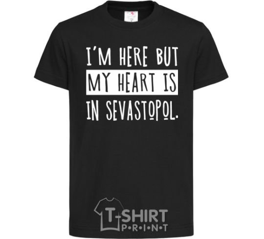 Kids T-shirt I'm here but my heart is in Sevastopol black фото