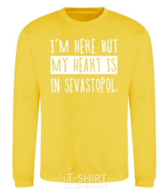 Sweatshirt I'm here but my heart is in Sevastopol yellow фото