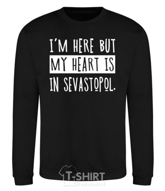 Sweatshirt I'm here but my heart is in Sevastopol black фото