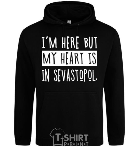 Men`s hoodie I'm here but my heart is in Sevastopol black фото