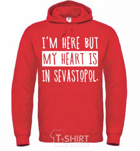 Men`s hoodie I'm here but my heart is in Sevastopol bright-red фото