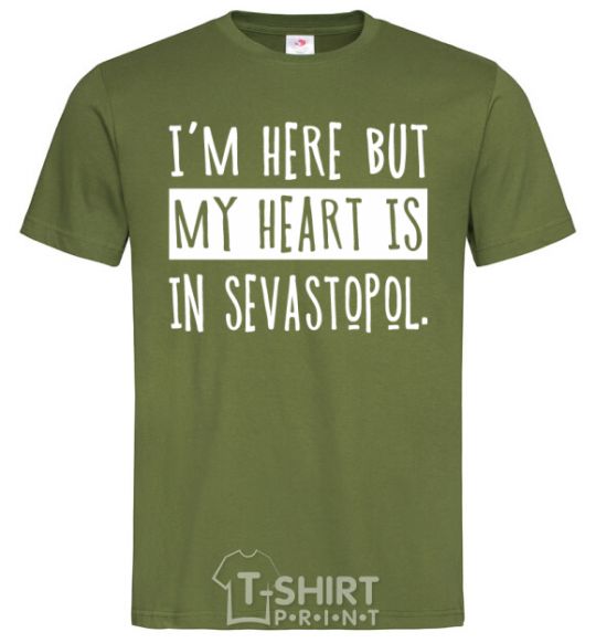 Men's T-Shirt I'm here but my heart is in Sevastopol millennial-khaki фото
