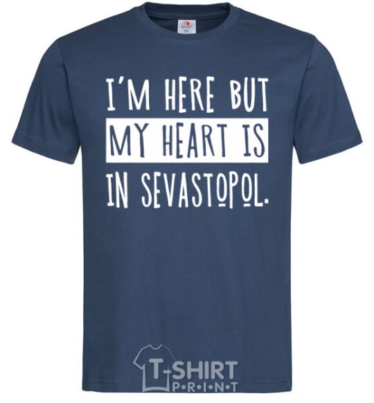 Мужская футболка I'm here but my heart is in Sevastopol Темно-синий фото