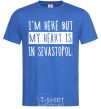 Men's T-Shirt I'm here but my heart is in Sevastopol royal-blue фото