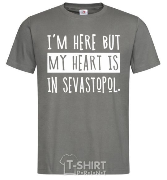 Men's T-Shirt I'm here but my heart is in Sevastopol dark-grey фото