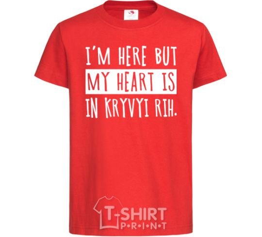 Kids T-shirt I'm here but my heart is in Kryvyi Rih red фото