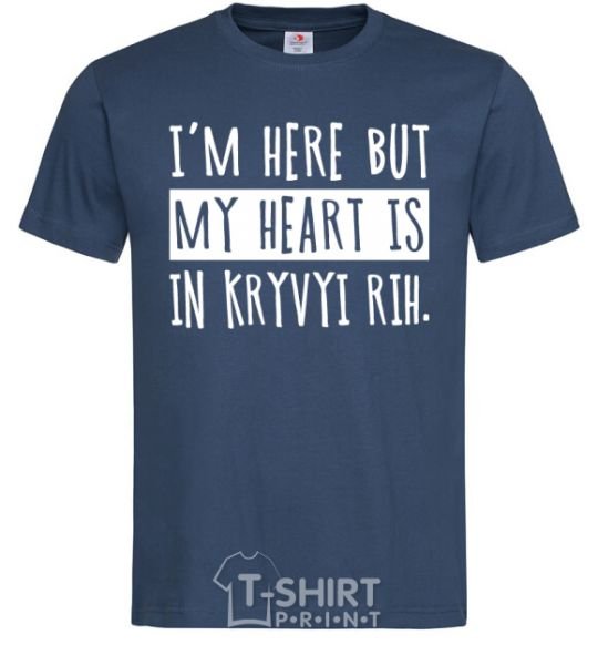 Men's T-Shirt I'm here but my heart is in Kryvyi Rih navy-blue фото