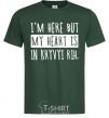 Men's T-Shirt I'm here but my heart is in Kryvyi Rih bottle-green фото