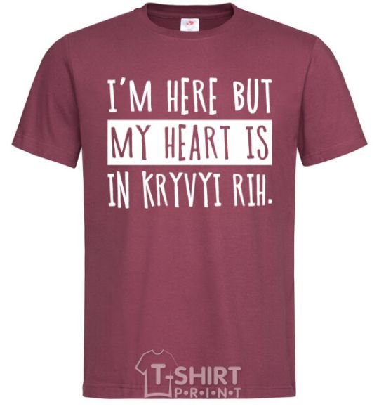 Men's T-Shirt I'm here but my heart is in Kryvyi Rih burgundy фото