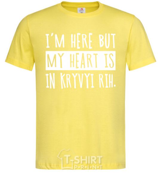 Men's T-Shirt I'm here but my heart is in Kryvyi Rih cornsilk фото