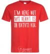 Men's T-Shirt I'm here but my heart is in Kryvyi Rih red фото