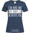 Women's T-shirt I'm here but my heart is in Kryvyi Rih navy-blue фото