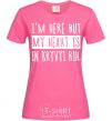 Women's T-shirt I'm here but my heart is in Kryvyi Rih heliconia фото