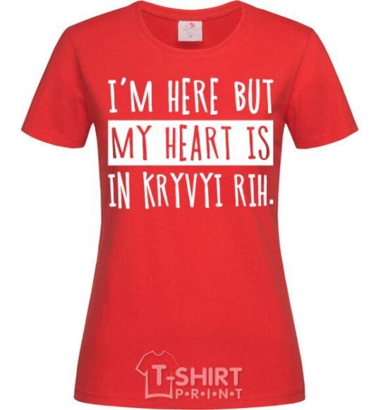 Women's T-shirt I'm here but my heart is in Kryvyi Rih red фото