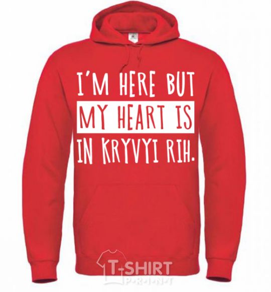 Men`s hoodie I'm here but my heart is in Kryvyi Rih bright-red фото