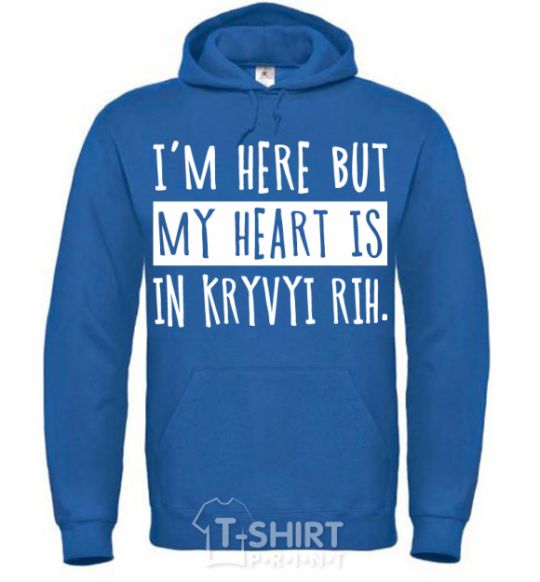 Men`s hoodie I'm here but my heart is in Kryvyi Rih royal фото