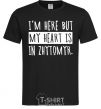 Men's T-Shirt I'm here but my heart is in Zhytomyr black фото