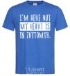 Men's T-Shirt I'm here but my heart is in Zhytomyr royal-blue фото