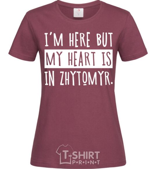 Women's T-shirt I'm here but my heart is in Zhytomyr burgundy фото