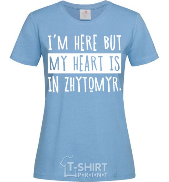 Women's T-shirt I'm here but my heart is in Zhytomyr sky-blue фото