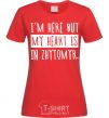 Women's T-shirt I'm here but my heart is in Zhytomyr red фото
