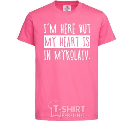 Kids T-shirt I'm here but my heart is in Mykolaiv heliconia фото