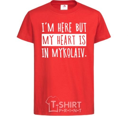 Kids T-shirt I'm here but my heart is in Mykolaiv red фото