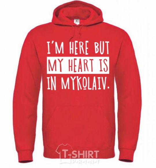 Men`s hoodie I'm here but my heart is in Mykolaiv bright-red фото