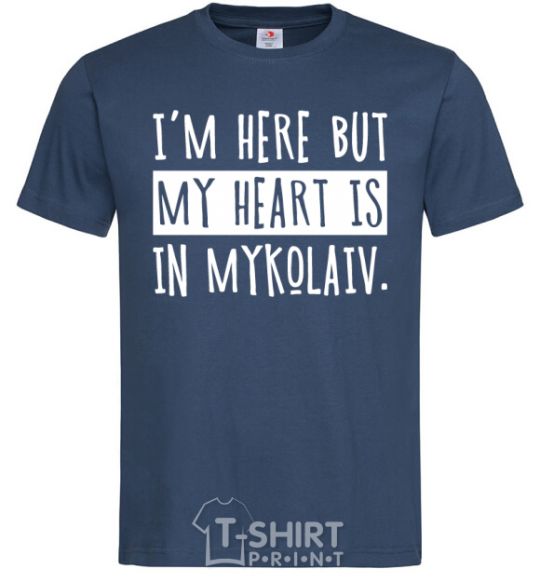 Men's T-Shirt I'm here but my heart is in Mykolaiv navy-blue фото