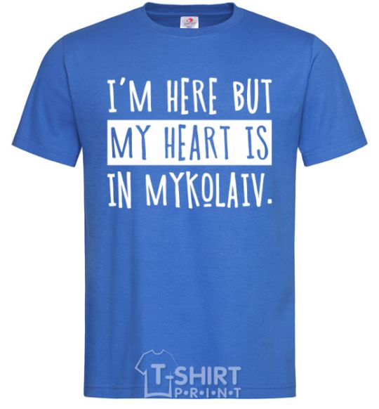 Men's T-Shirt I'm here but my heart is in Mykolaiv royal-blue фото