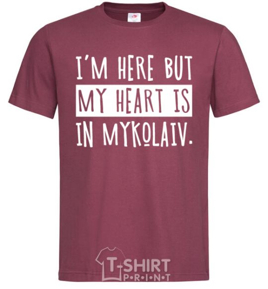 Men's T-Shirt I'm here but my heart is in Mykolaiv burgundy фото