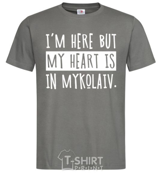 Men's T-Shirt I'm here but my heart is in Mykolaiv dark-grey фото